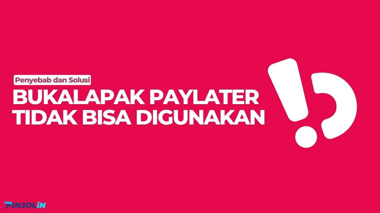 Bukalapak PayLater Tidak Bisa Digunakan
